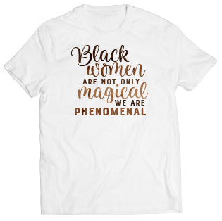 Black Women Are Not Only Magical We Are Phenomenal.