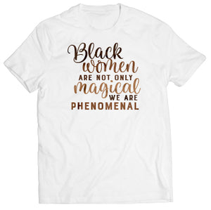 Black Women Are Not Only Magical We Are Phenomenal.