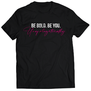 Be Bold. Be You. Unapologetically.